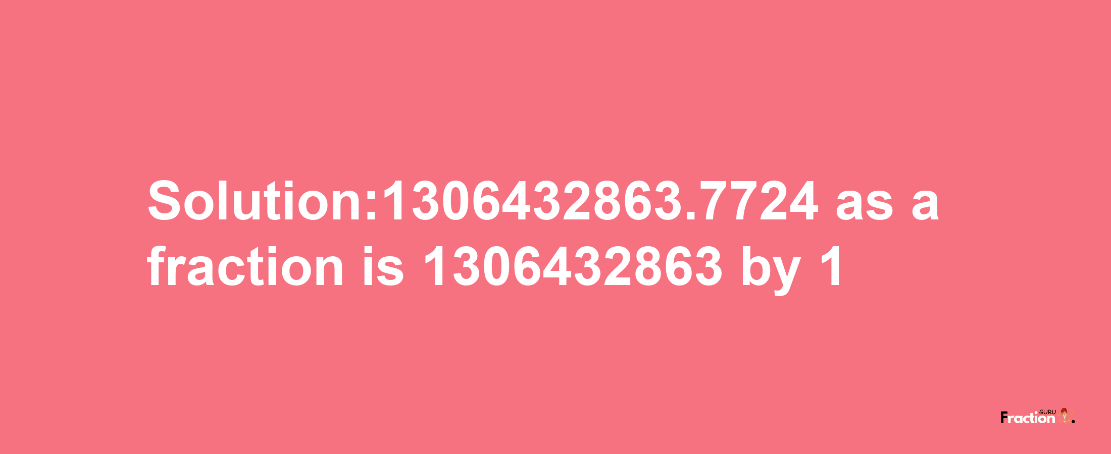 Solution:1306432863.7724 as a fraction is 1306432863/1