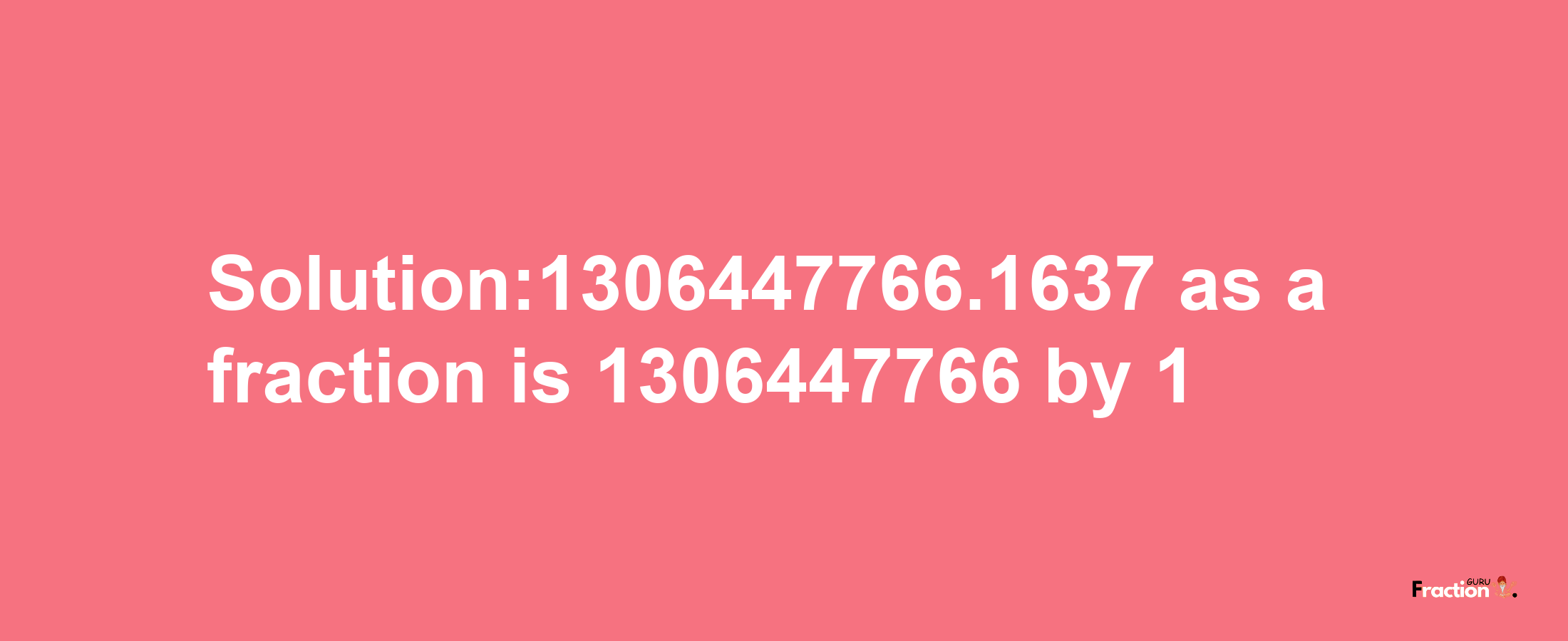 Solution:1306447766.1637 as a fraction is 1306447766/1