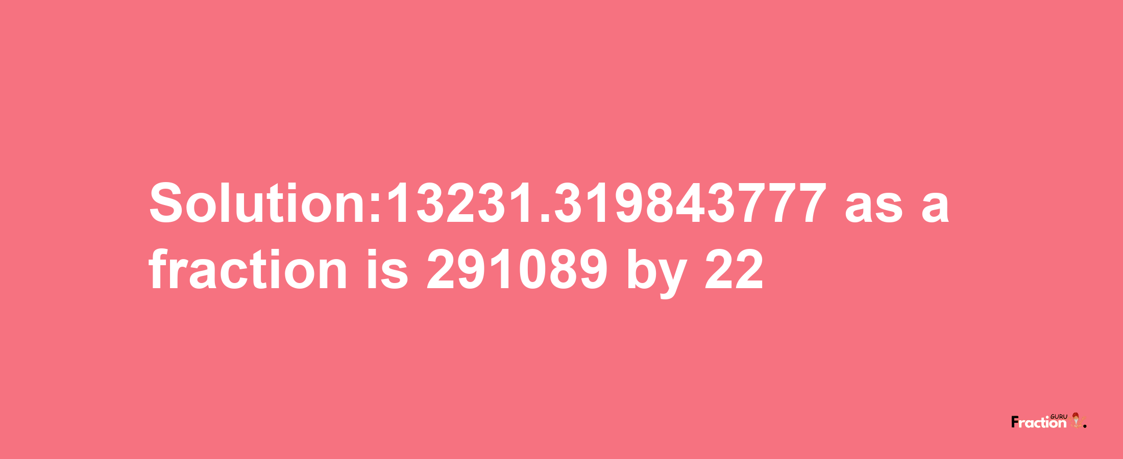 Solution:13231.319843777 as a fraction is 291089/22