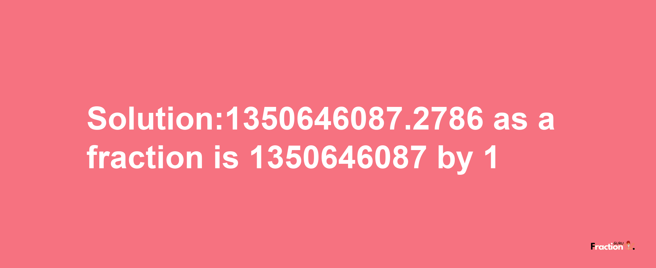 Solution:1350646087.2786 as a fraction is 1350646087/1