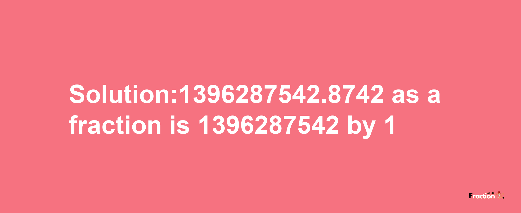 Solution:1396287542.8742 as a fraction is 1396287542/1