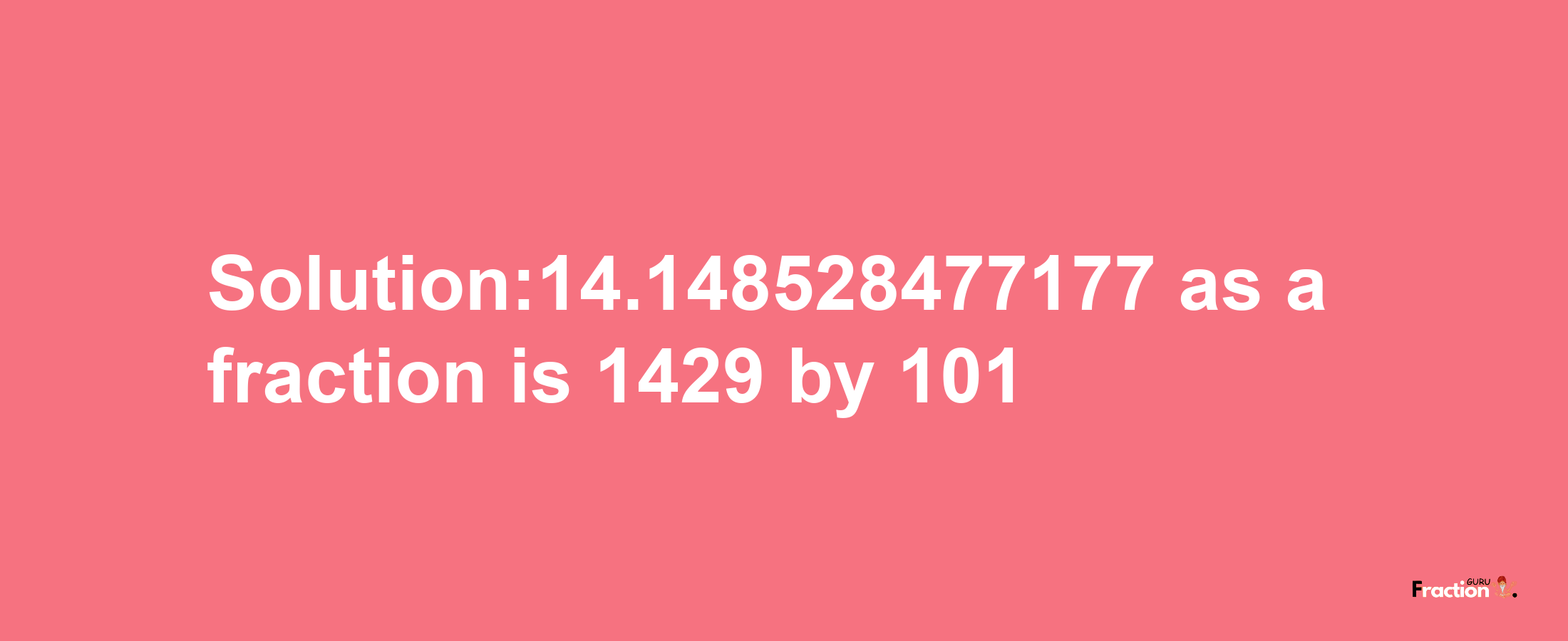 Solution:14.148528477177 as a fraction is 1429/101