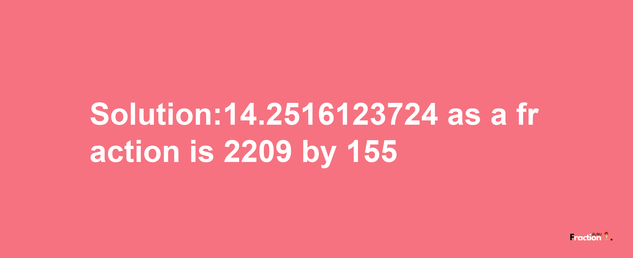 Solution:14.2516123724 as a fraction is 2209/155