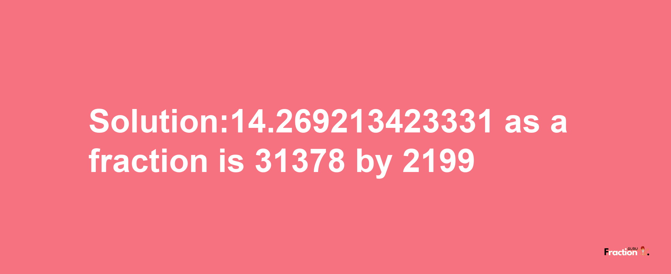 Solution:14.269213423331 as a fraction is 31378/2199