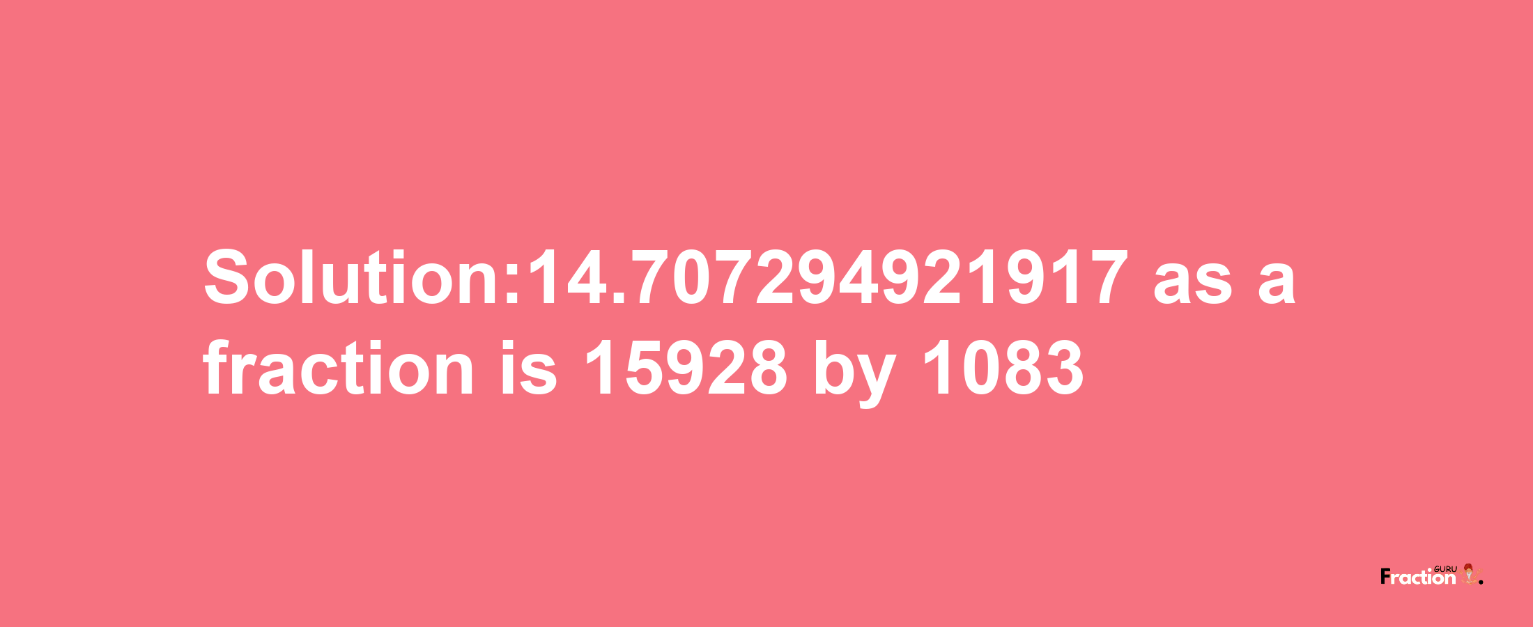 Solution:14.707294921917 as a fraction is 15928/1083