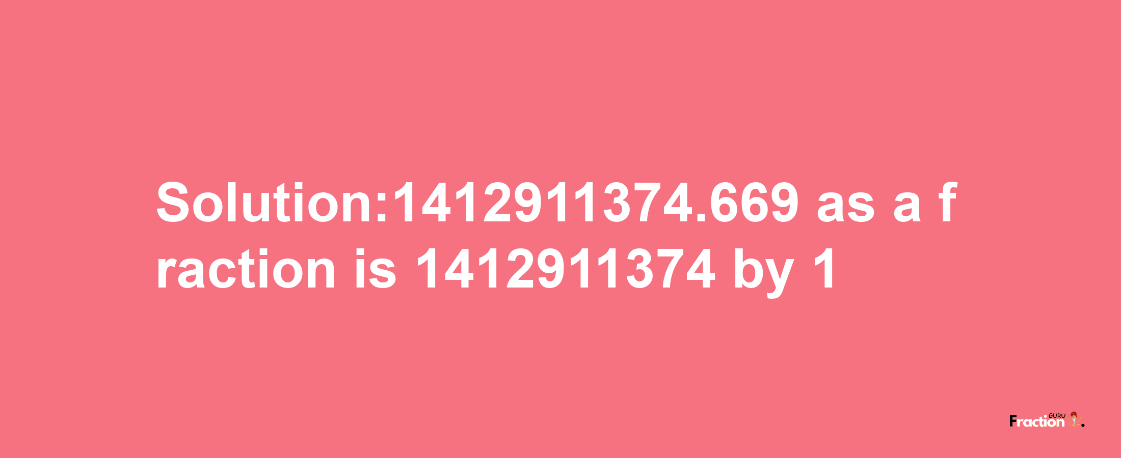 Solution:1412911374.669 as a fraction is 1412911374/1