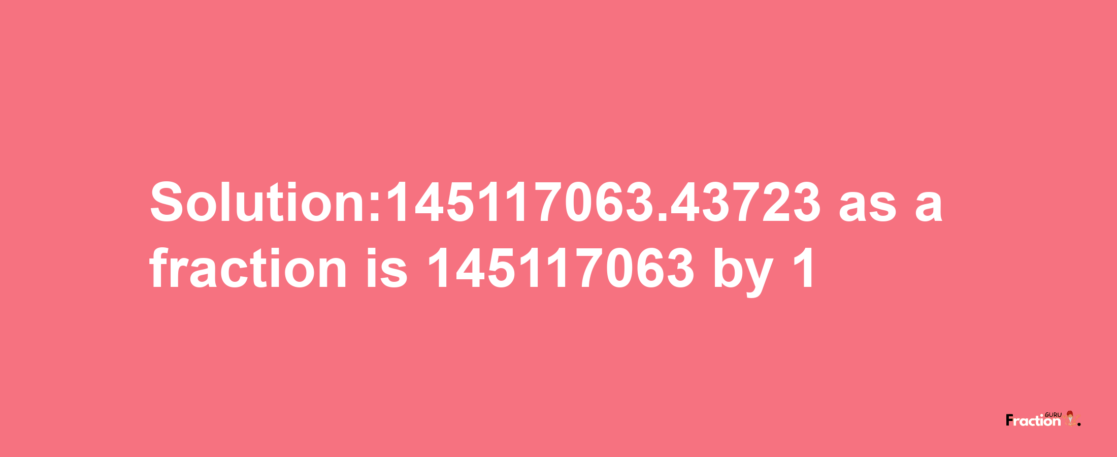 Solution:145117063.43723 as a fraction is 145117063/1