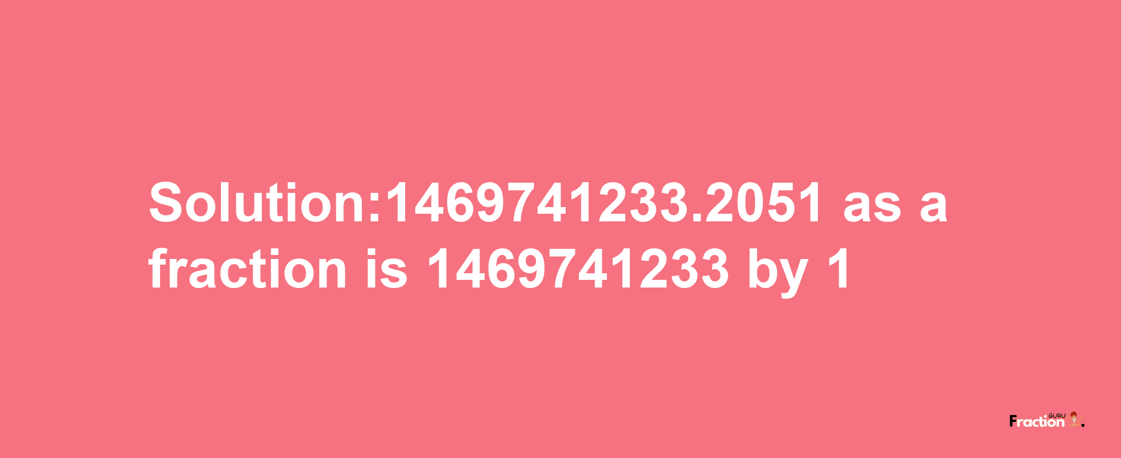 Solution:1469741233.2051 as a fraction is 1469741233/1