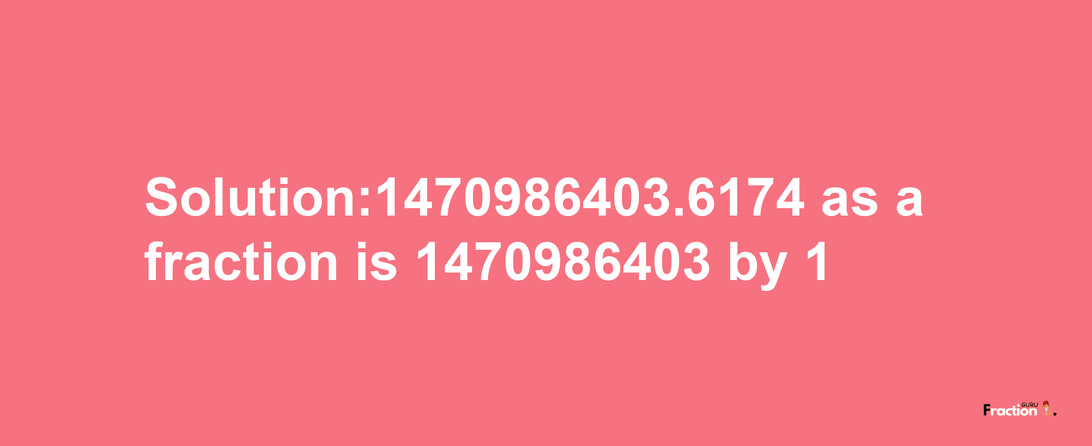 Solution:1470986403.6174 as a fraction is 1470986403/1