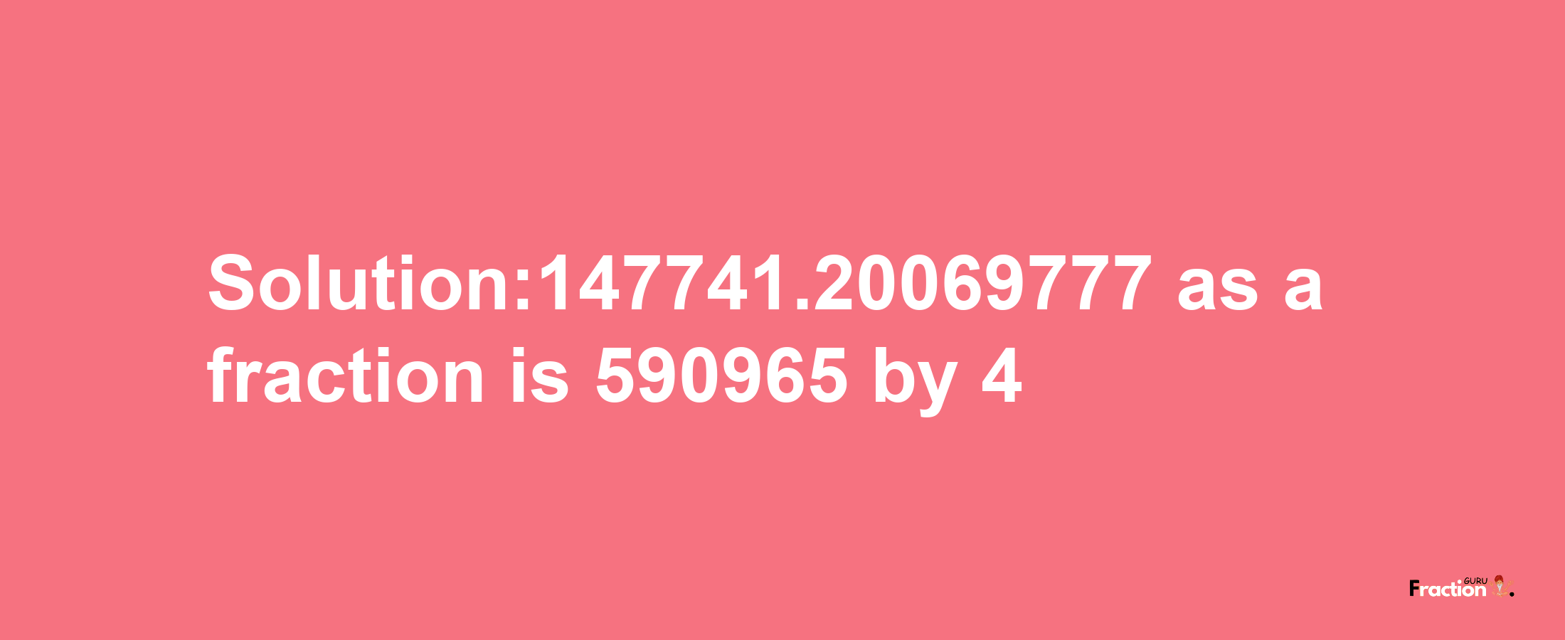 Solution:147741.20069777 as a fraction is 590965/4