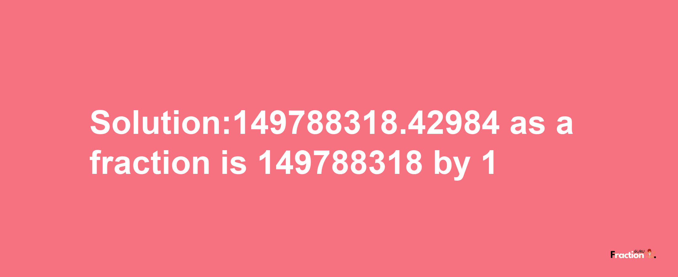 Solution:149788318.42984 as a fraction is 149788318/1