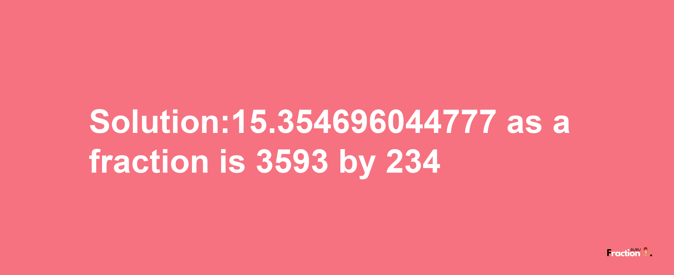 Solution:15.354696044777 as a fraction is 3593/234