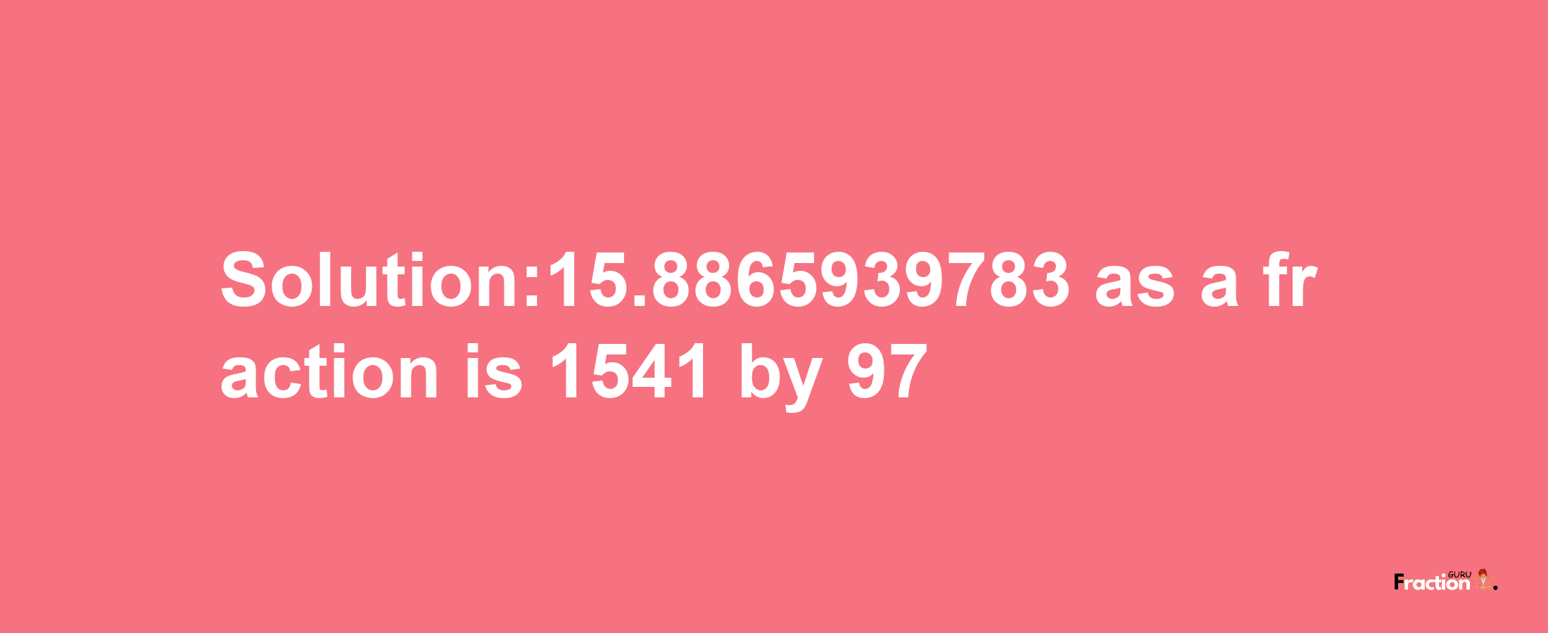 Solution:15.8865939783 as a fraction is 1541/97