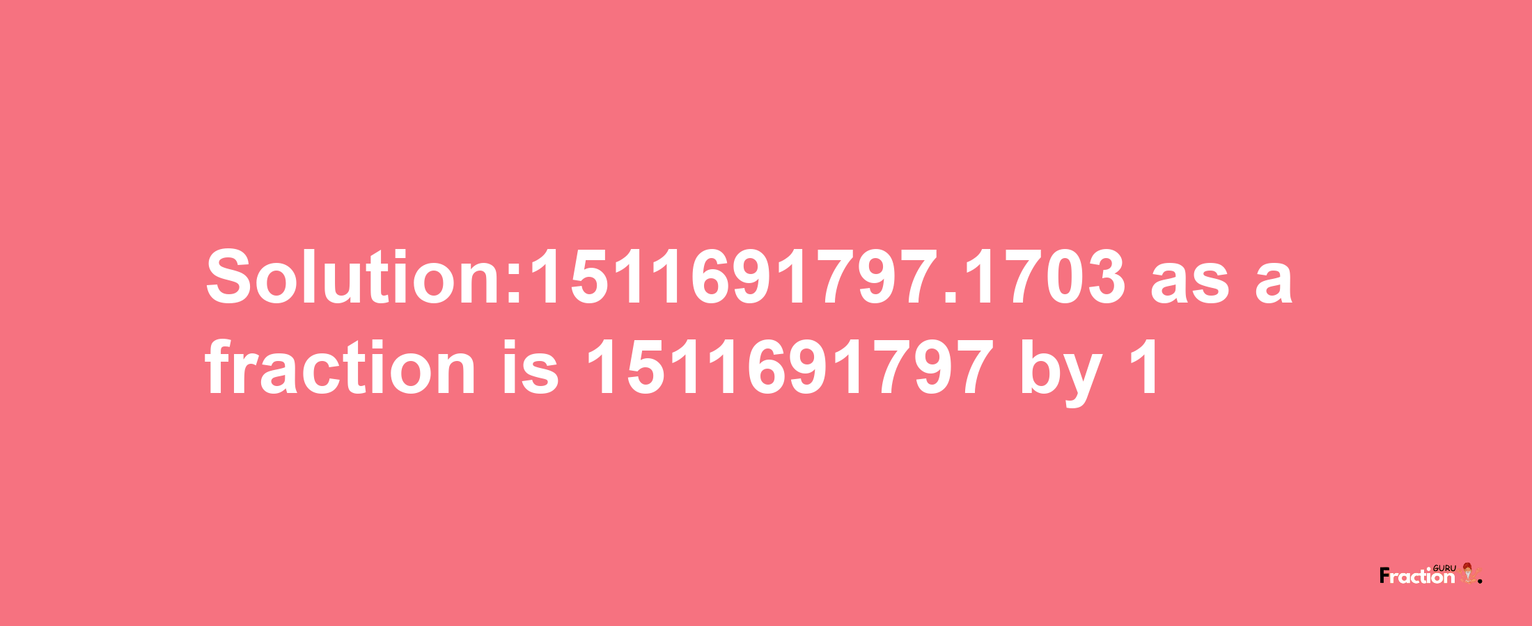 Solution:1511691797.1703 as a fraction is 1511691797/1