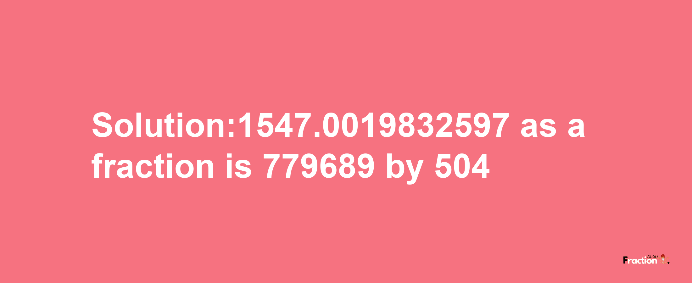 Solution:1547.0019832597 as a fraction is 779689/504