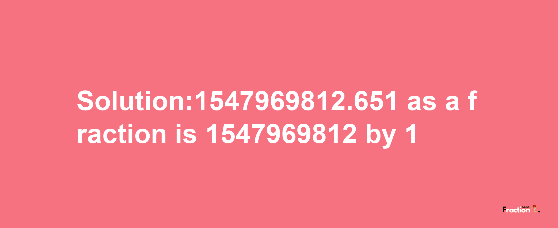 Solution:1547969812.651 as a fraction is 1547969812/1