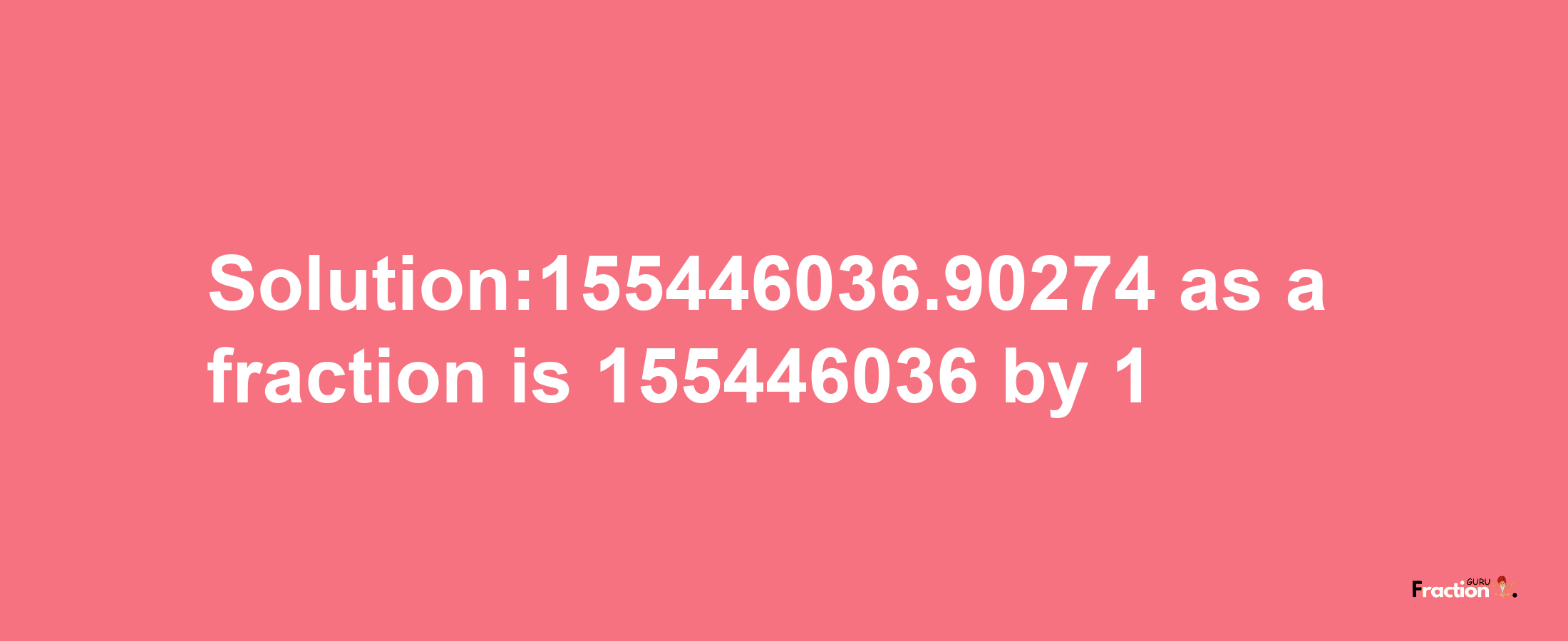 Solution:155446036.90274 as a fraction is 155446036/1