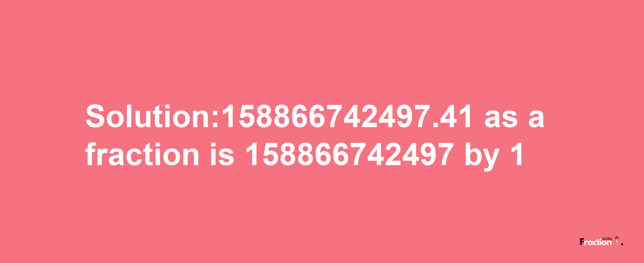 Solution:158866742497.41 as a fraction is 158866742497/1