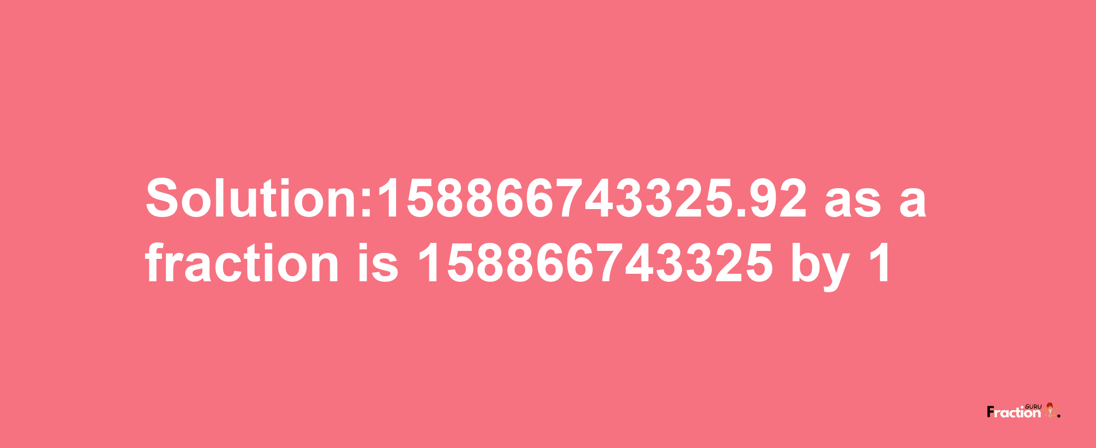 Solution:158866743325.92 as a fraction is 158866743325/1