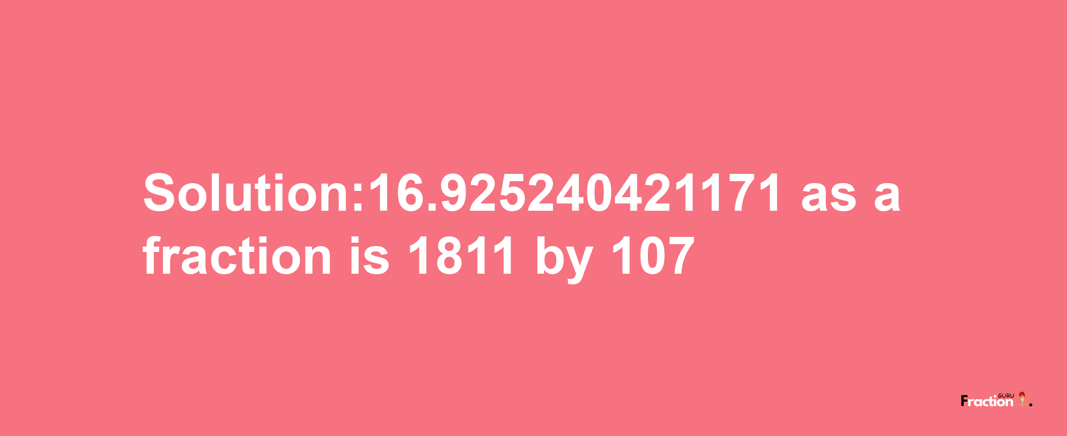 Solution:16.925240421171 as a fraction is 1811/107