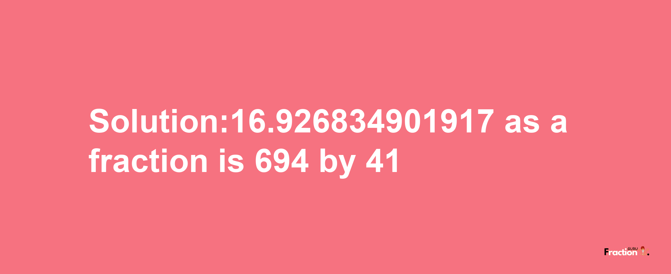 Solution:16.926834901917 as a fraction is 694/41