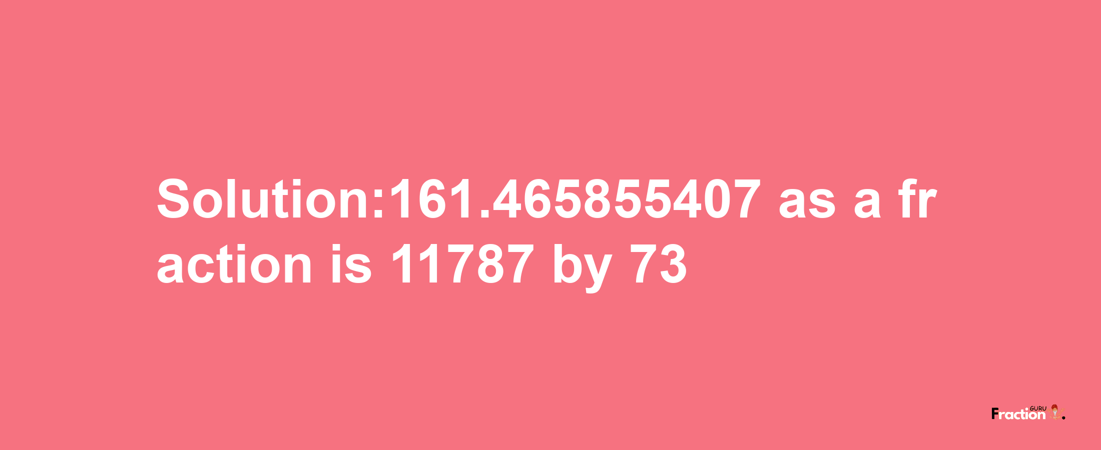 Solution:161.465855407 as a fraction is 11787/73