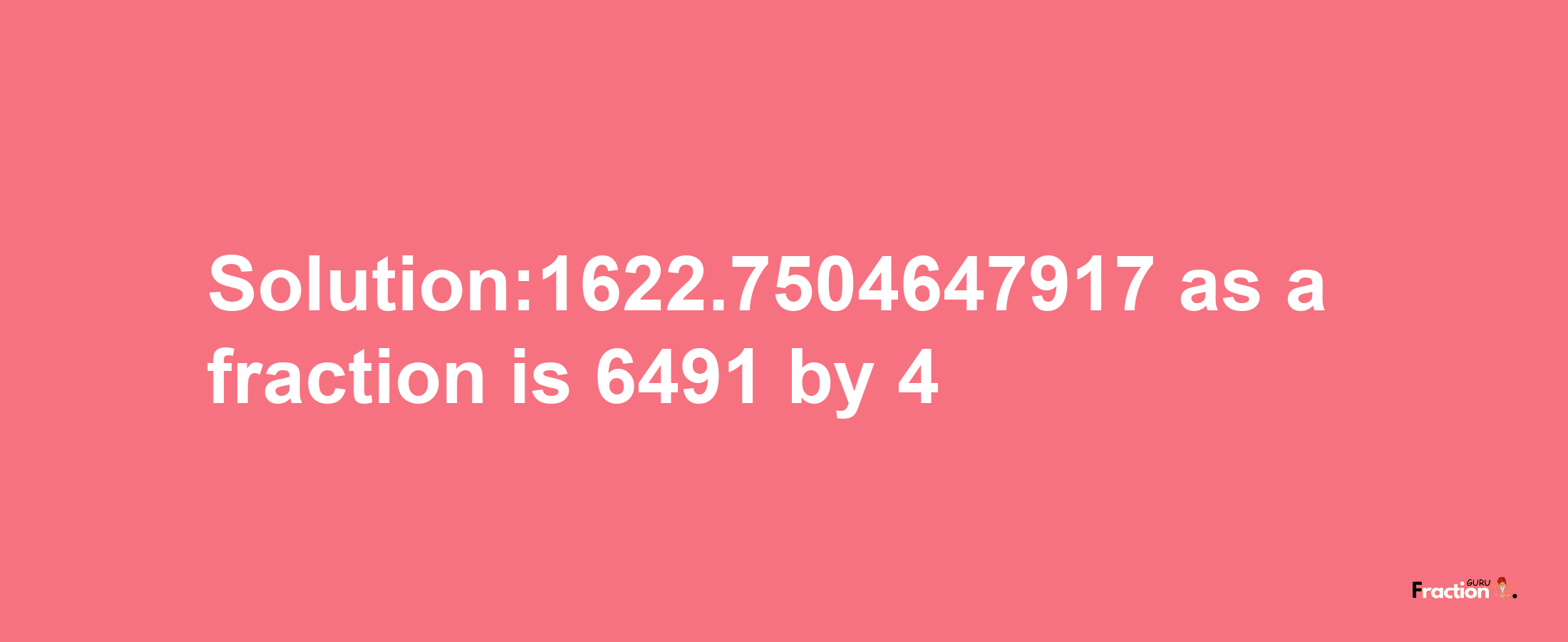 Solution:1622.7504647917 as a fraction is 6491/4