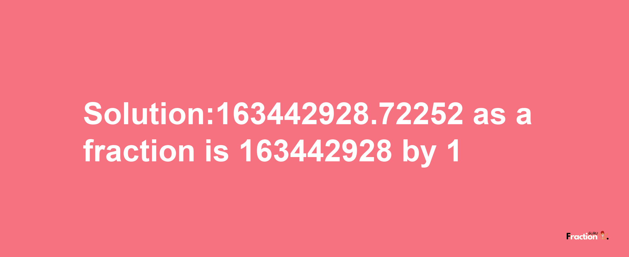 Solution:163442928.72252 as a fraction is 163442928/1