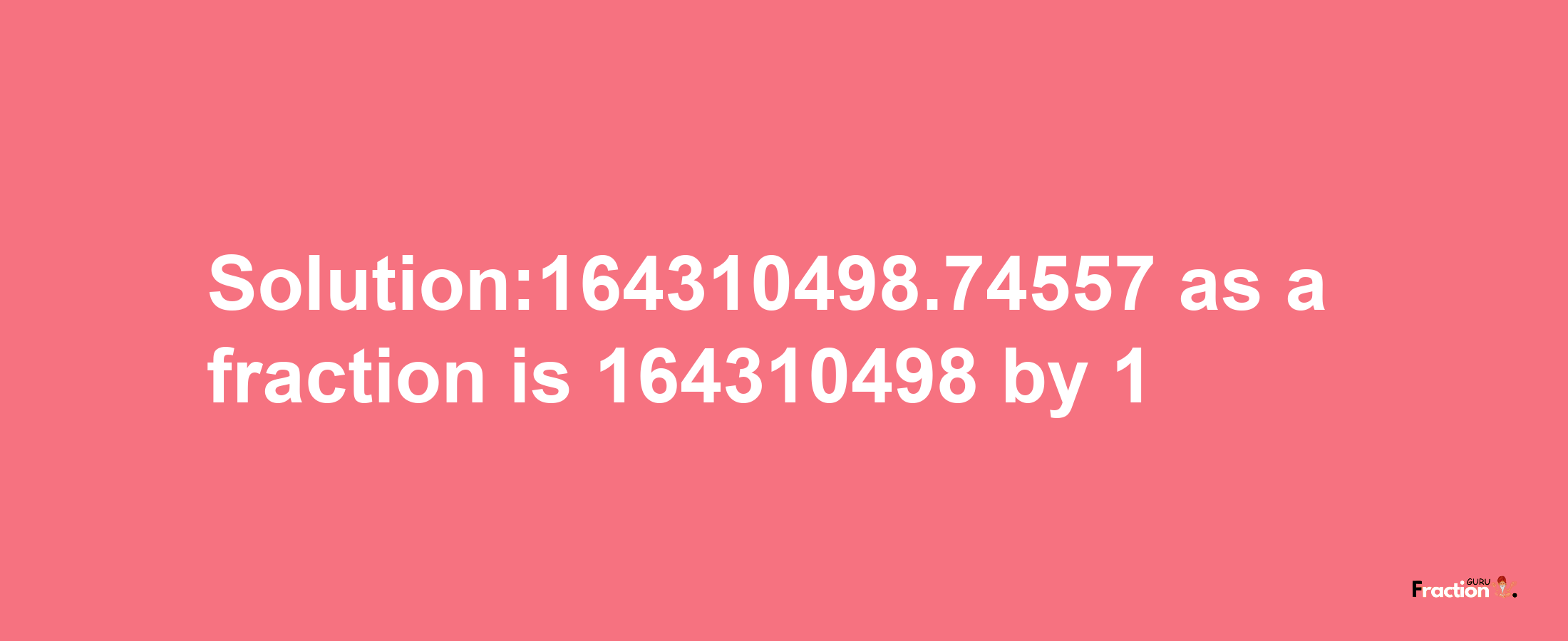 Solution:164310498.74557 as a fraction is 164310498/1