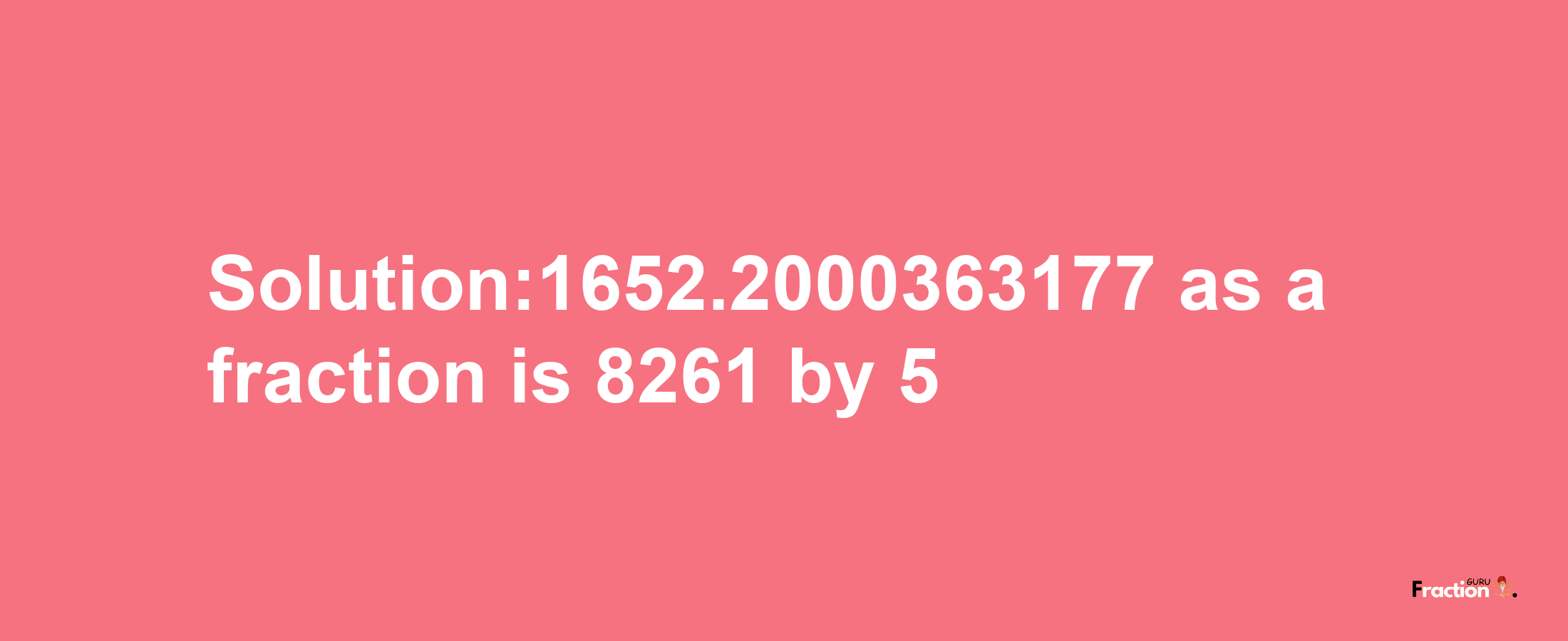 Solution:1652.2000363177 as a fraction is 8261/5