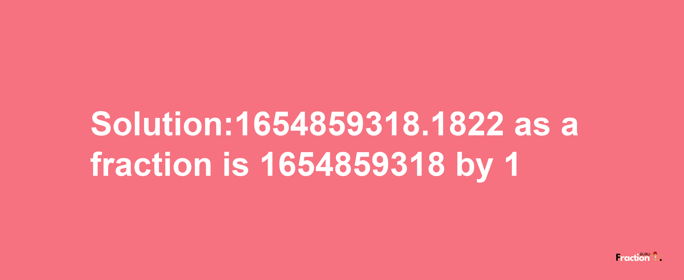 Solution:1654859318.1822 as a fraction is 1654859318/1