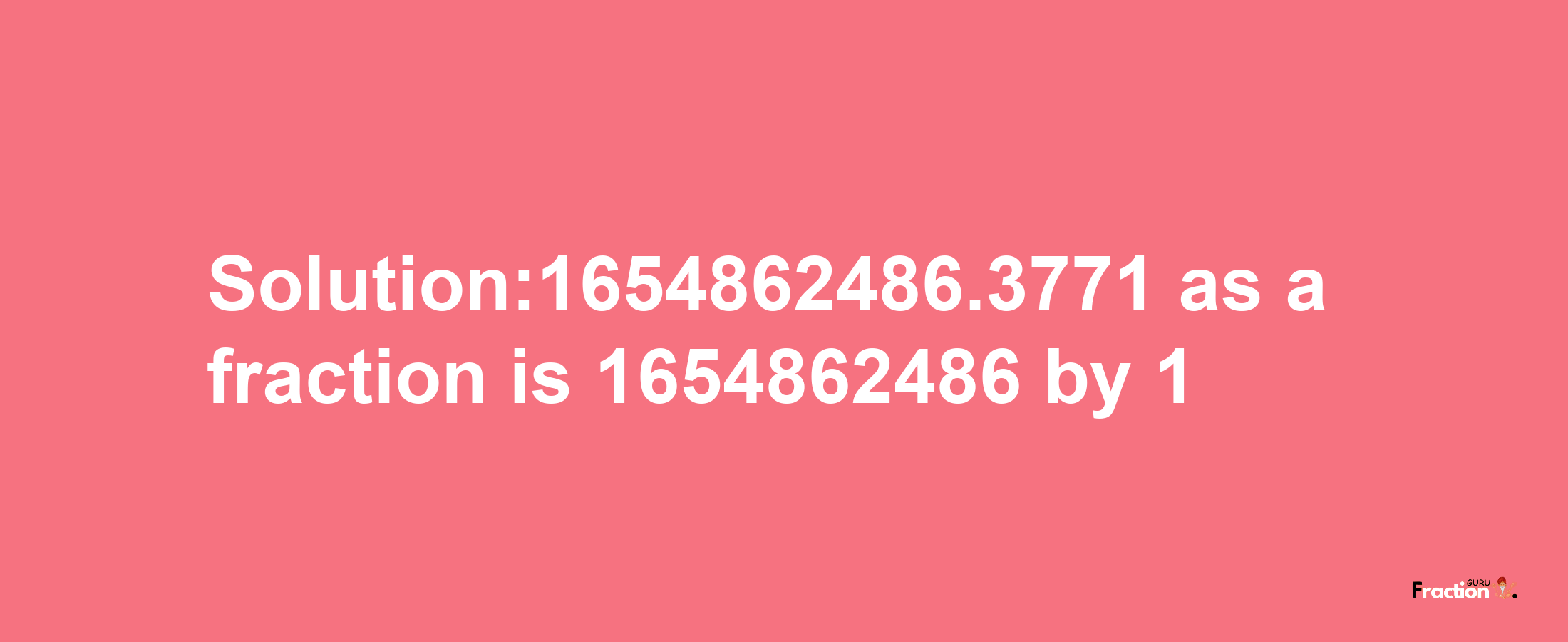 Solution:1654862486.3771 as a fraction is 1654862486/1