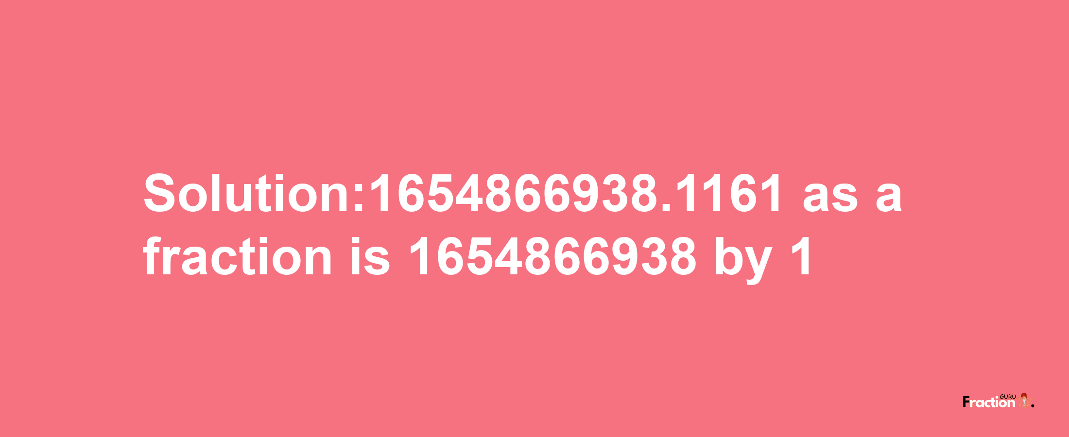 Solution:1654866938.1161 as a fraction is 1654866938/1