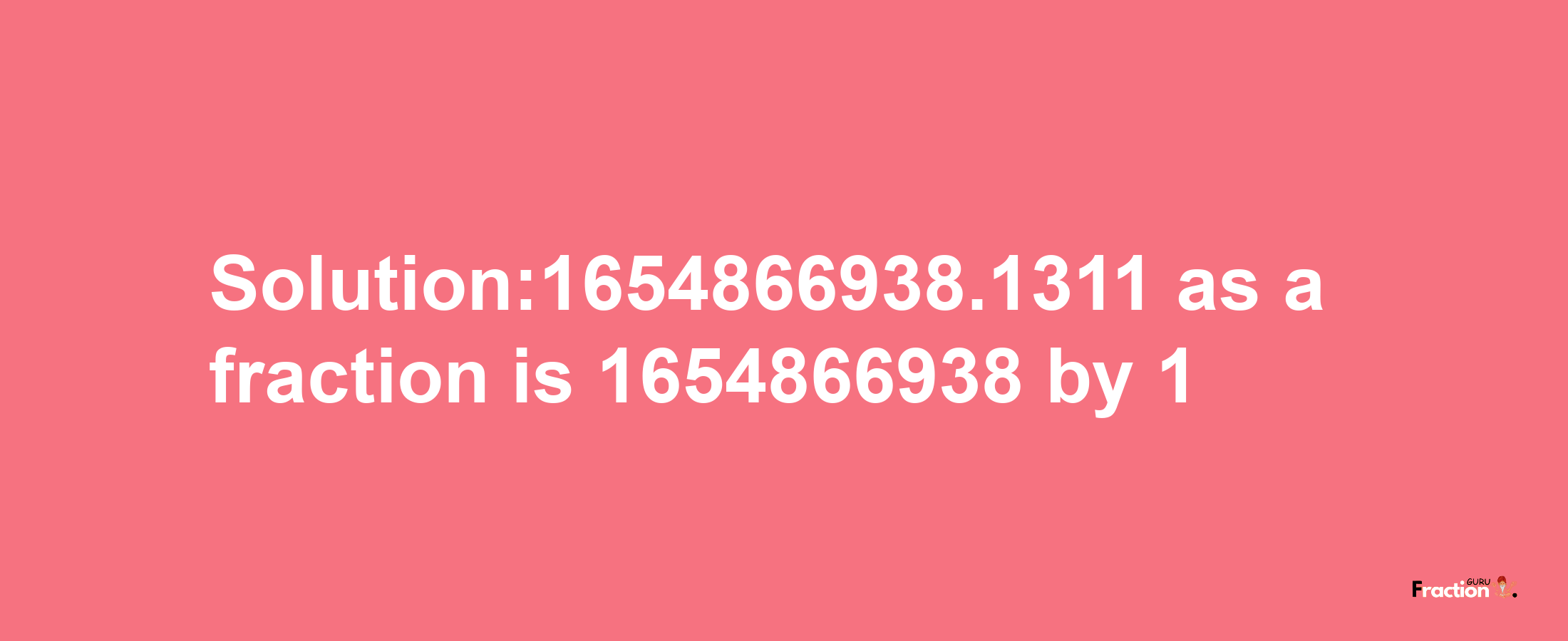 Solution:1654866938.1311 as a fraction is 1654866938/1