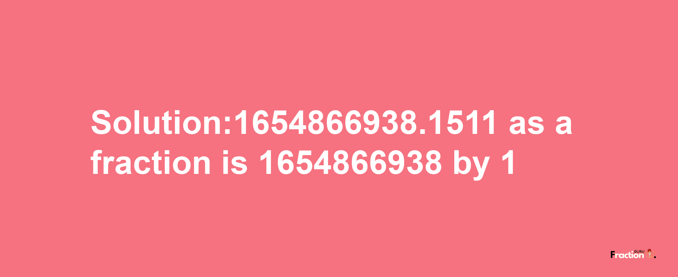 Solution:1654866938.1511 as a fraction is 1654866938/1