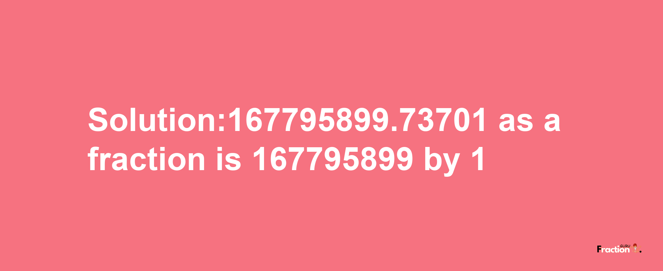 Solution:167795899.73701 as a fraction is 167795899/1