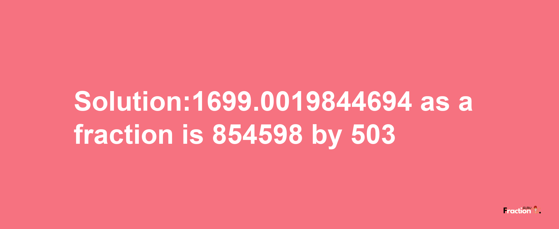 Solution:1699.0019844694 as a fraction is 854598/503