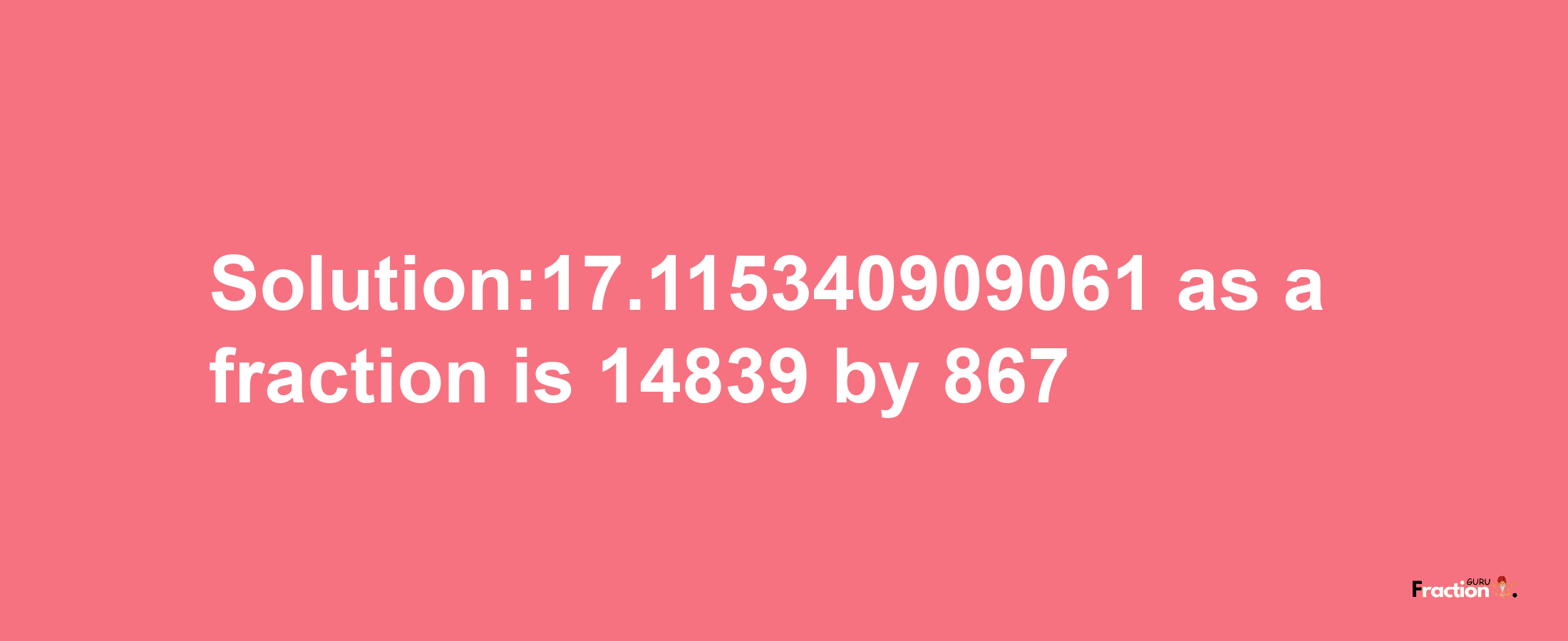 Solution:17.115340909061 as a fraction is 14839/867