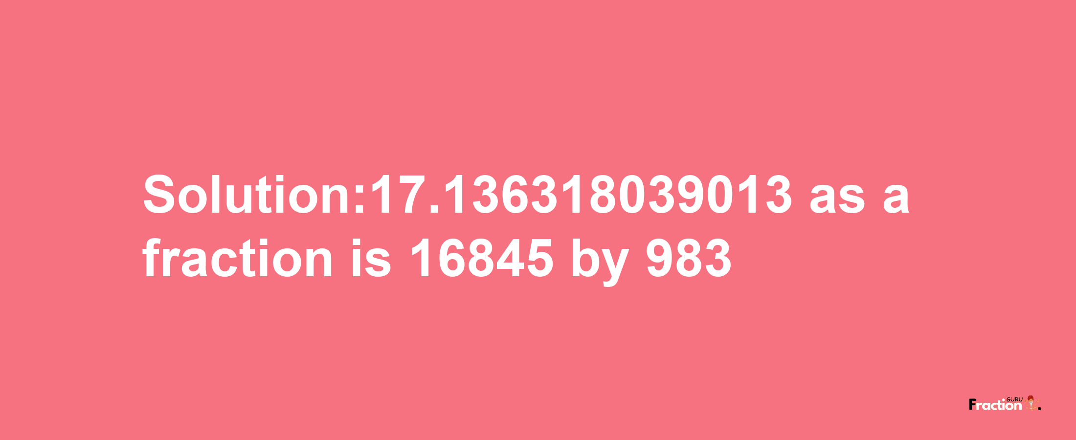 Solution:17.136318039013 as a fraction is 16845/983