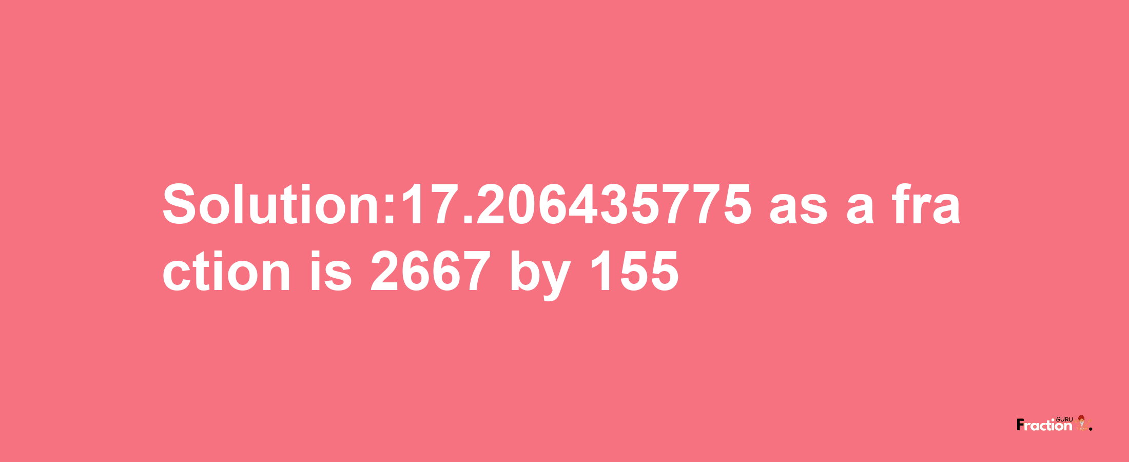 Solution:17.206435775 as a fraction is 2667/155