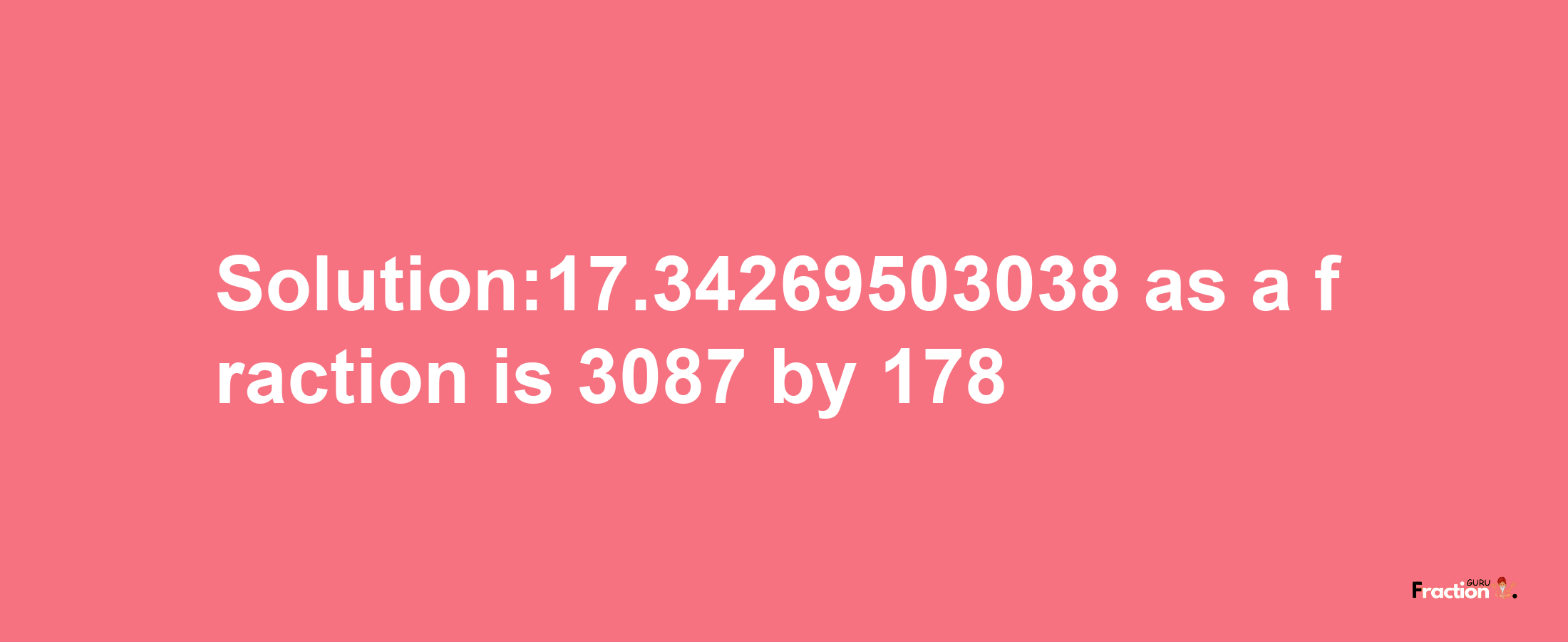 Solution:17.34269503038 as a fraction is 3087/178