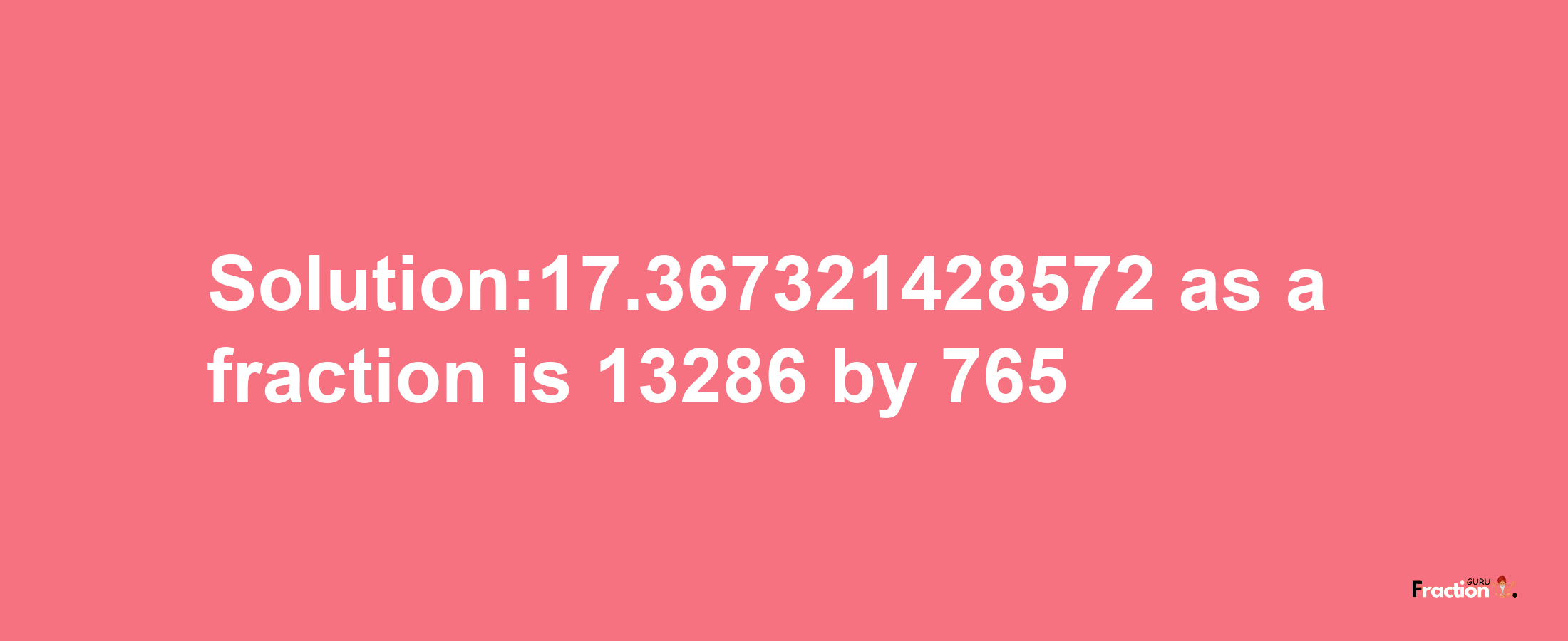 Solution:17.367321428572 as a fraction is 13286/765