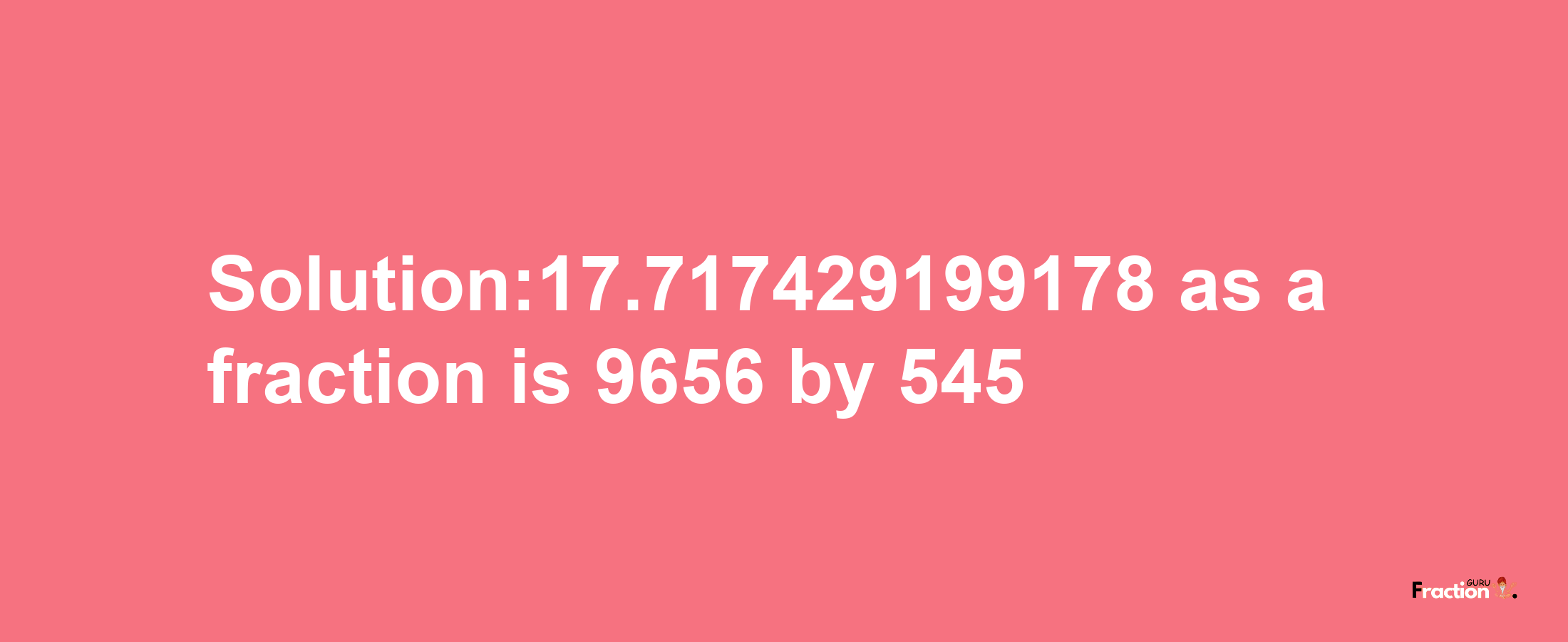 Solution:17.717429199178 as a fraction is 9656/545