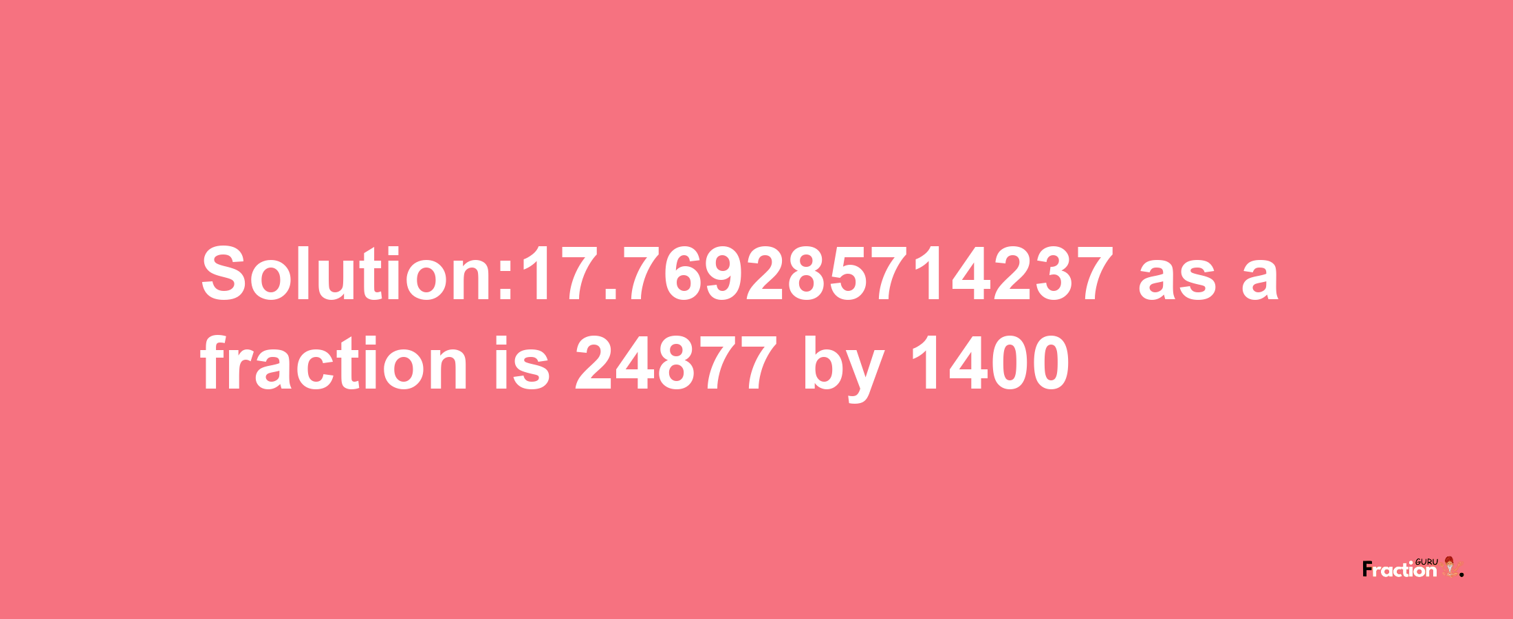 Solution:17.769285714237 as a fraction is 24877/1400