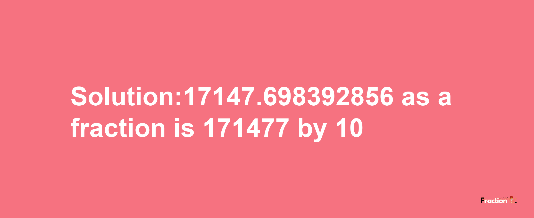 Solution:17147.698392856 as a fraction is 171477/10