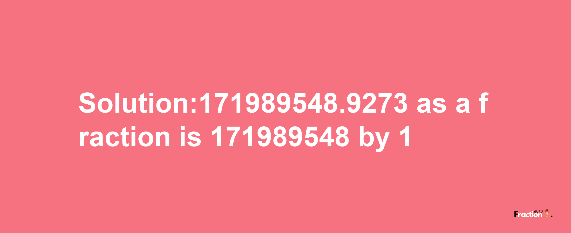 Solution:171989548.9273 as a fraction is 171989548/1