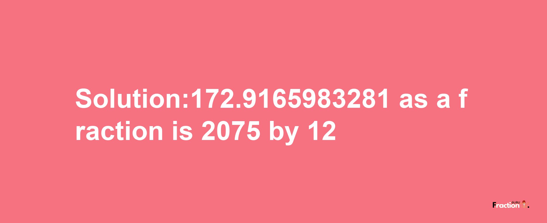 Solution:172.9165983281 as a fraction is 2075/12