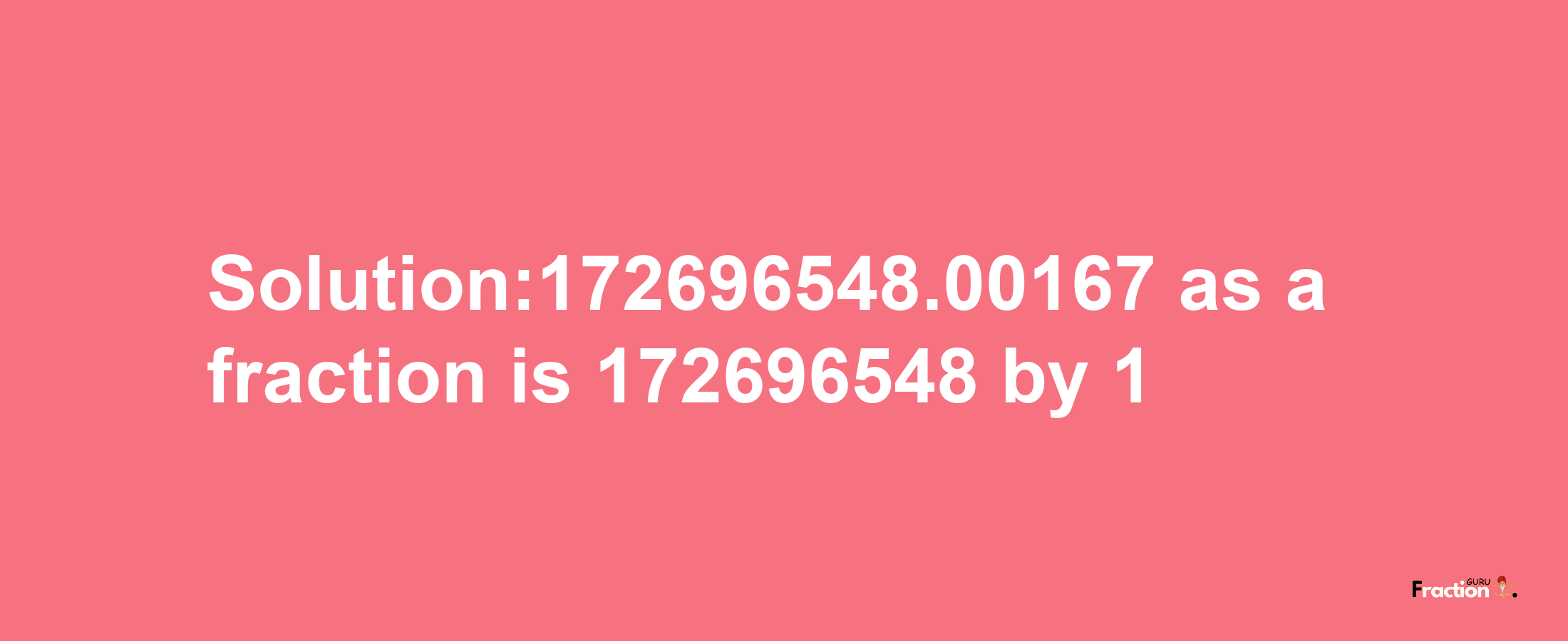 Solution:172696548.00167 as a fraction is 172696548/1