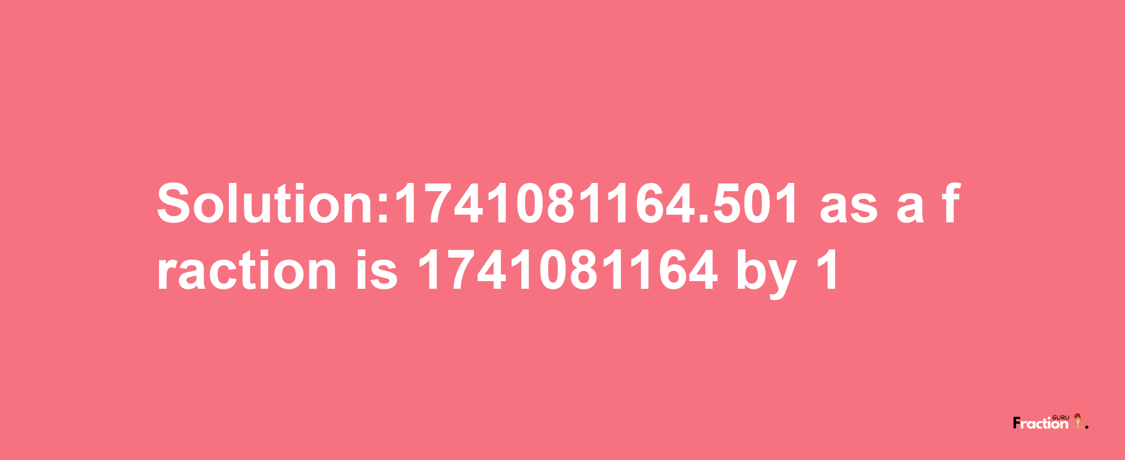 Solution:1741081164.501 as a fraction is 1741081164/1