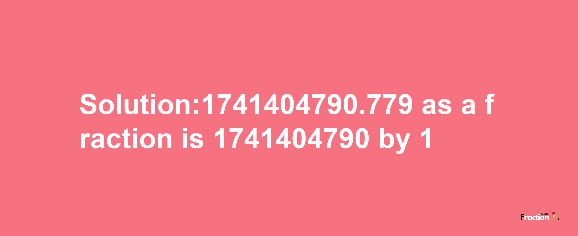 Solution:1741404790.779 as a fraction is 1741404790/1